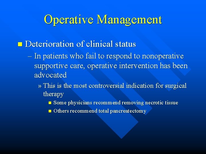 Operative Management n Deterioration of clinical status – In patients who fail to respond