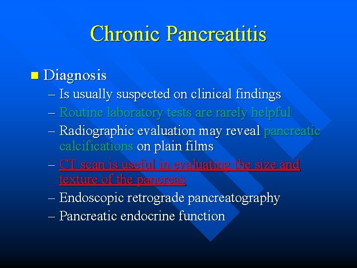 Chronic Pancreatitis n Diagnosis – Is usually suspected on clinical findings – Routine laboratory
