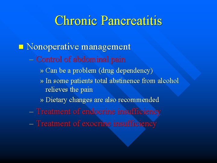 Chronic Pancreatitis n Nonoperative management – Control of abdominal pain » Can be a