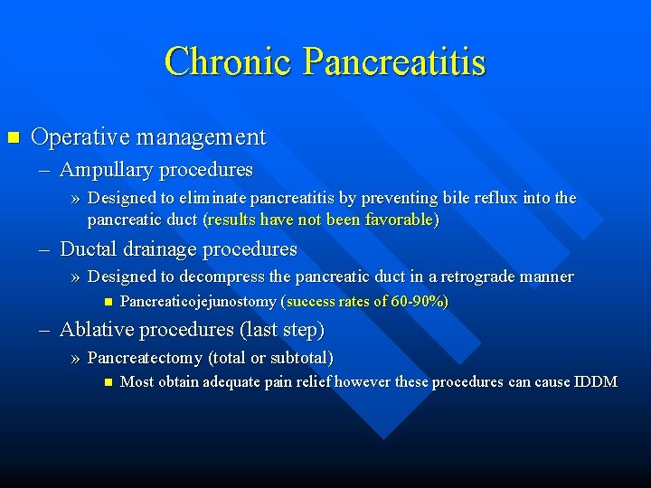 Chronic Pancreatitis n Operative management – Ampullary procedures » Designed to eliminate pancreatitis by