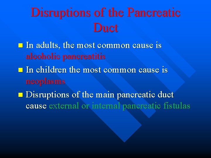 Disruptions of the Pancreatic Duct In adults, the most common cause is alcoholic pancreatitis