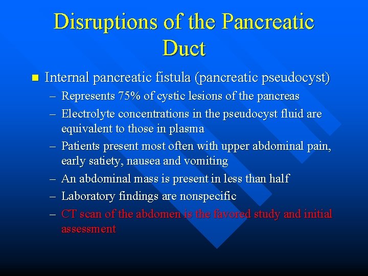 Disruptions of the Pancreatic Duct n Internal pancreatic fistula (pancreatic pseudocyst) – Represents 75%