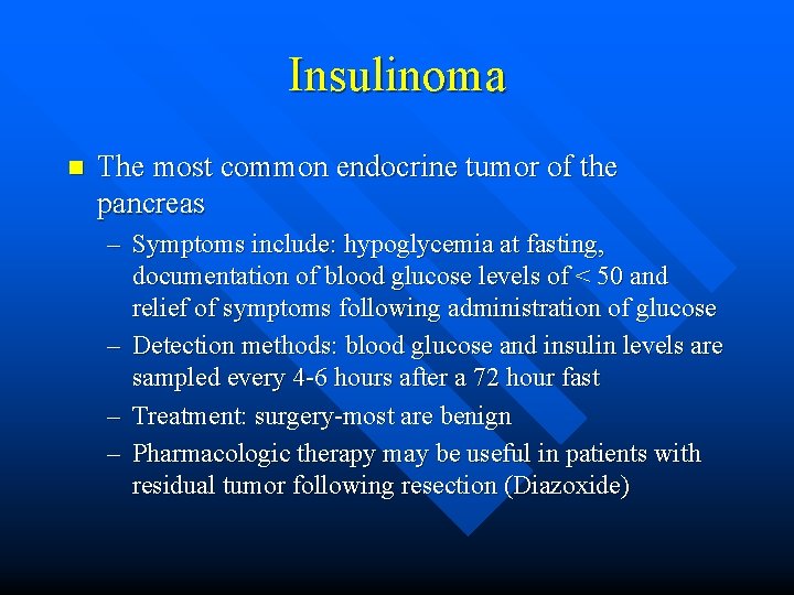 Insulinoma n The most common endocrine tumor of the pancreas – Symptoms include: hypoglycemia