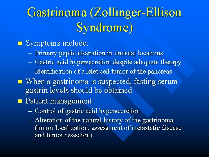 Gastrinoma (Zollinger-Ellison Syndrome) n Symptoms include: – Primary peptic ulceration in unusual locations –