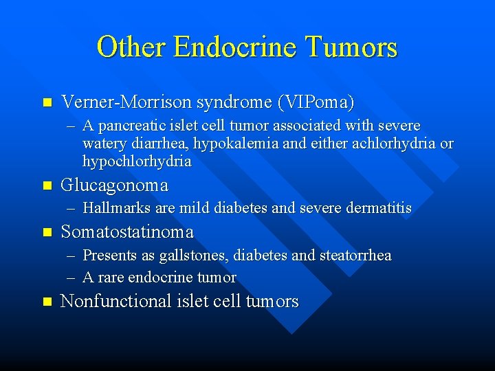 Other Endocrine Tumors n Verner-Morrison syndrome (VIPoma) – A pancreatic islet cell tumor associated