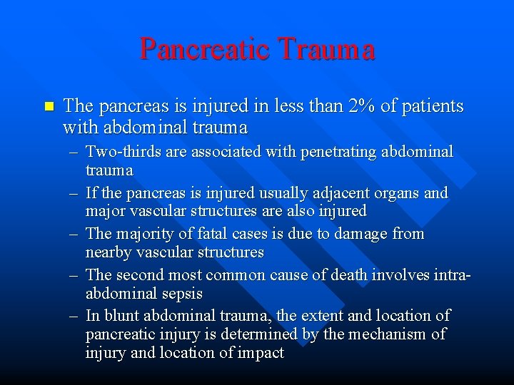 Pancreatic Trauma n The pancreas is injured in less than 2% of patients with