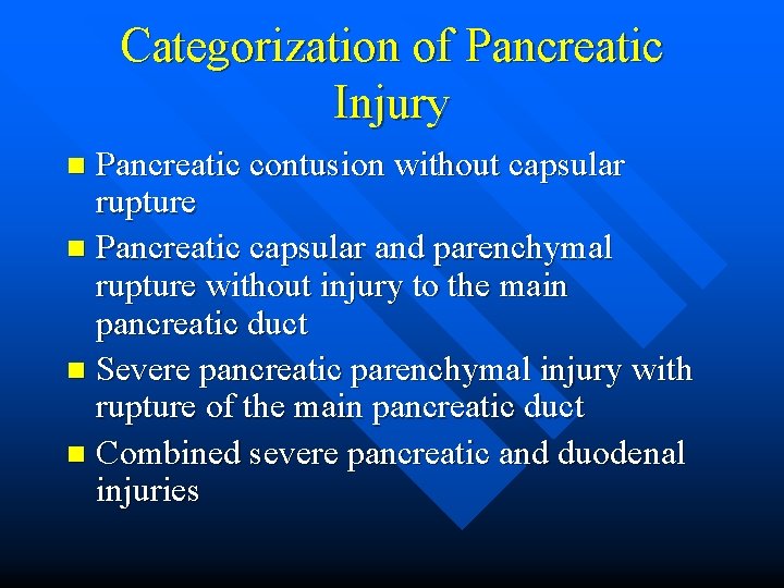 Categorization of Pancreatic Injury Pancreatic contusion without capsular rupture n Pancreatic capsular and parenchymal