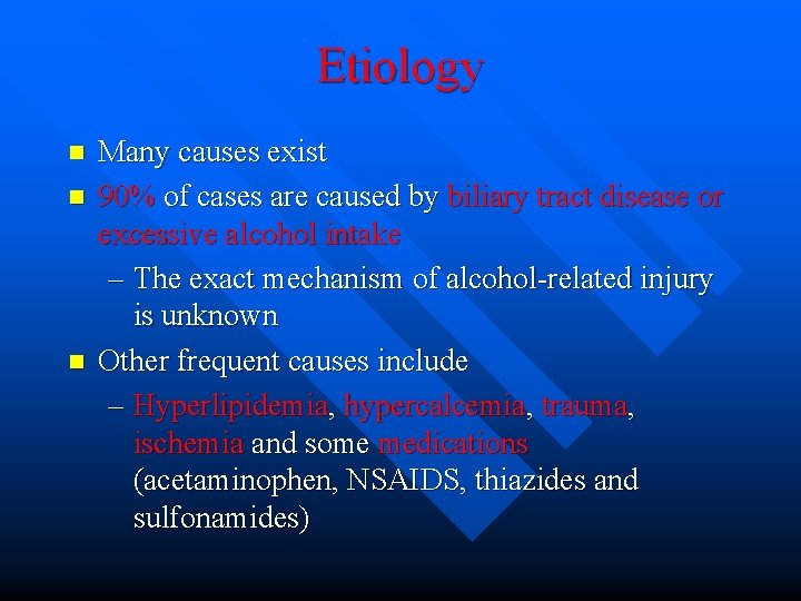 Etiology n n n Many causes exist 90% of cases are caused by biliary