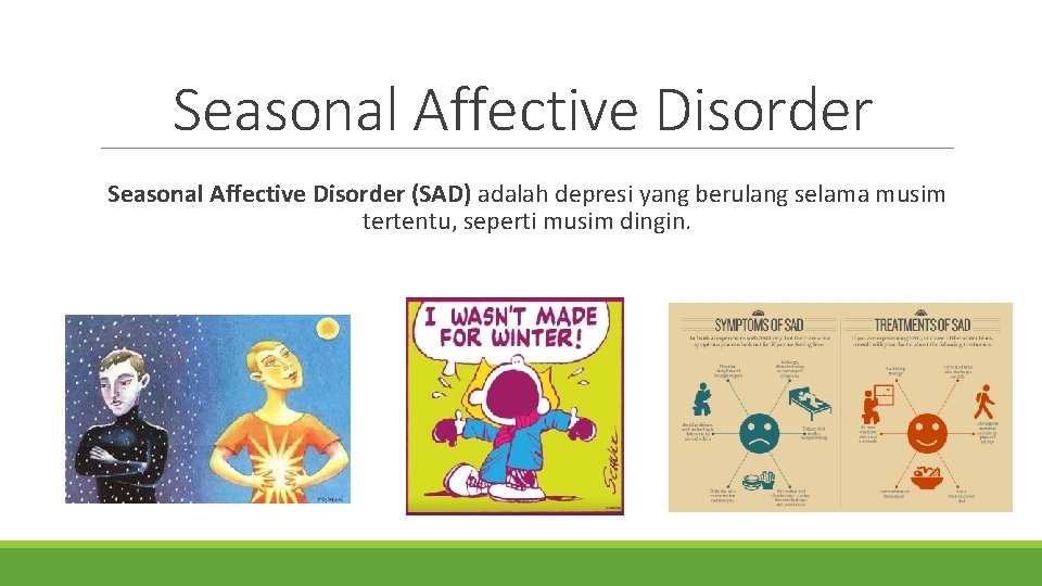 Seasonal Affective Disorder (SAD) adalah depresi yang berulang selama musim tertentu, seperti musim dingin.