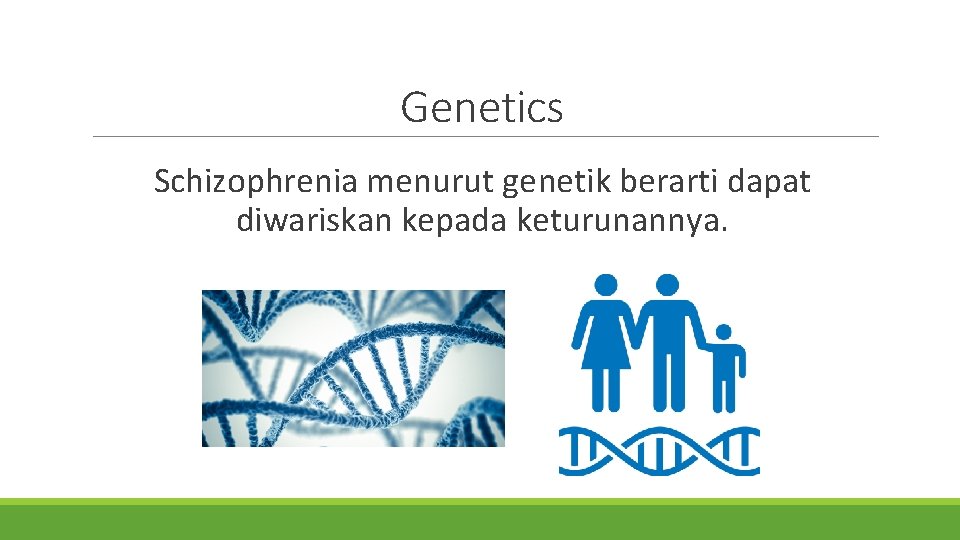 Genetics Schizophrenia menurut genetik berarti dapat diwariskan kepada keturunannya. 