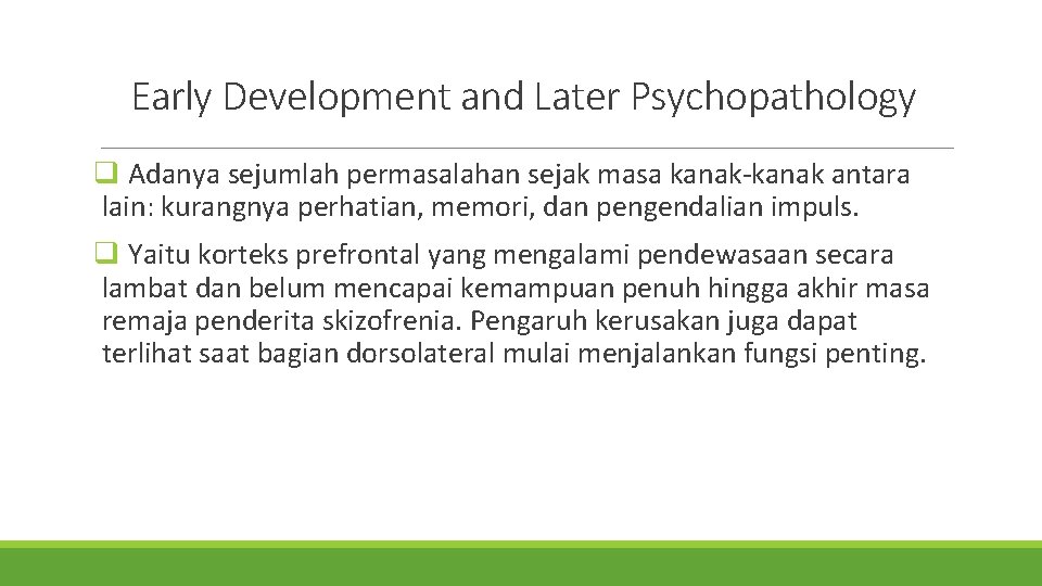 Early Development and Later Psychopathology q Adanya sejumlah permasalahan sejak masa kanak-kanak antara lain: