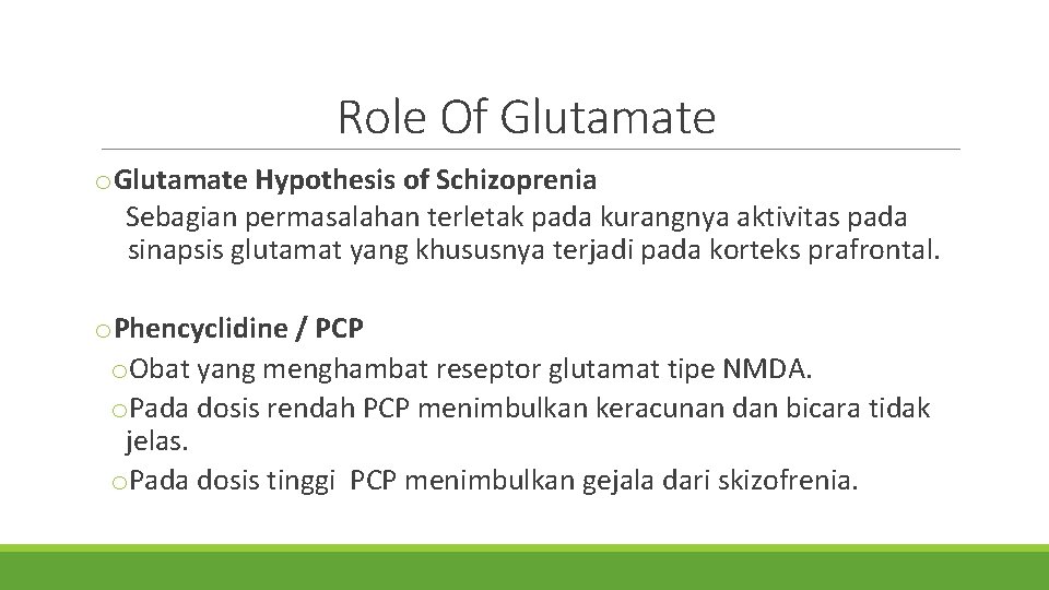 Role Of Glutamate o. Glutamate Hypothesis of Schizoprenia Sebagian permasalahan terletak pada kurangnya aktivitas