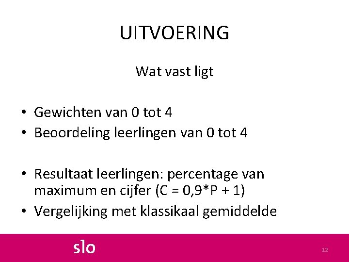 UITVOERING Wat vast ligt • Gewichten van 0 tot 4 • Beoordeling leerlingen van