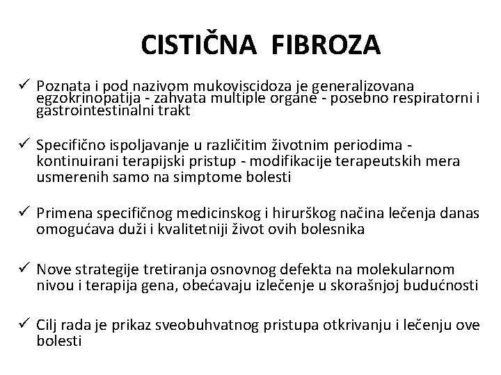 CISTIČNA FIBROZA ü Poznata i pod nazivom mukoviscidoza je generalizovana egzokrinopatija - zahvata multiple