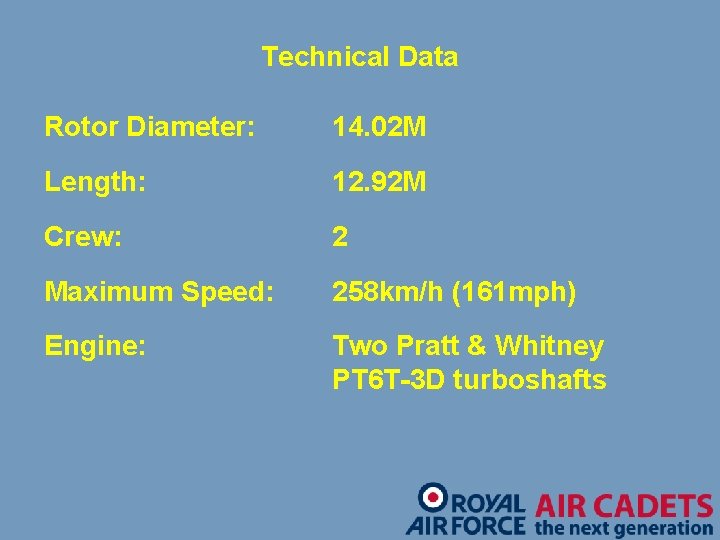 Technical Data Rotor Diameter: 14. 02 M Length: 12. 92 M Crew: 2 Maximum