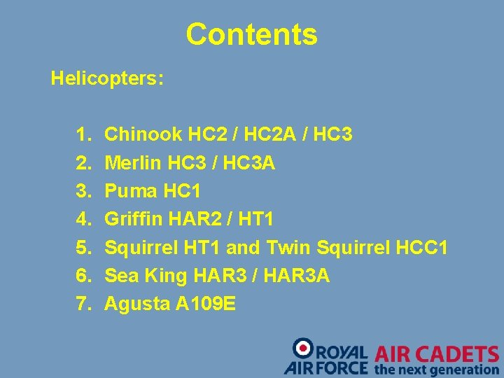 Contents Helicopters: 1. 2. 3. 4. 5. 6. 7. Chinook HC 2 / HC