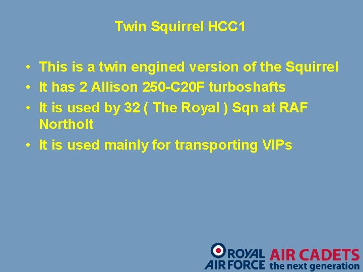 Twin Squirrel HCC 1 • This is a twin engined version of the Squirrel