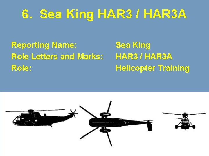 6. Sea King HAR 3 / HAR 3 A Reporting Name: Role Letters and