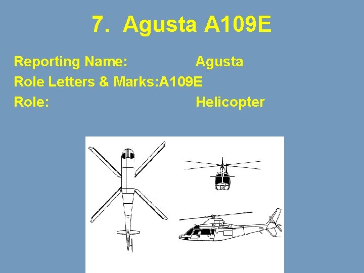 7. Agusta A 109 E Reporting Name: Agusta Role Letters & Marks: A 109