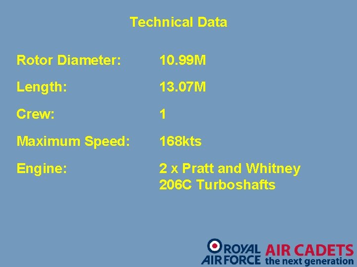 Technical Data Rotor Diameter: 10. 99 M Length: 13. 07 M Crew: 1 Maximum