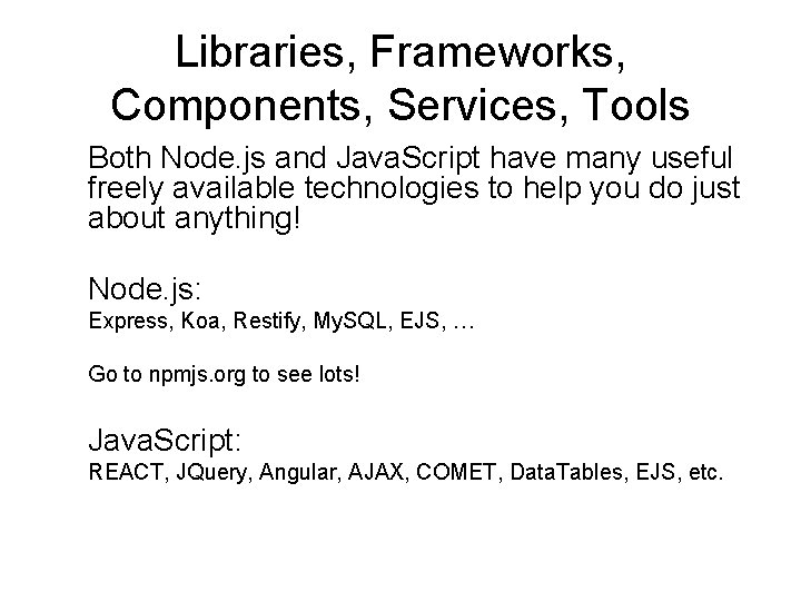 Libraries, Frameworks, Components, Services, Tools Both Node. js and Java. Script have many useful Libraries, Frameworks, Components, Services, Tools Both Node. js and Java. Script have many useful