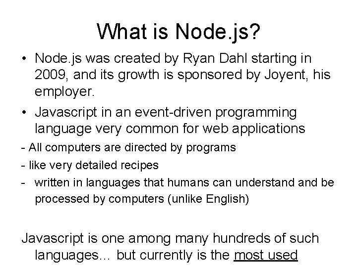What is Node. js? • Node. js was created by Ryan Dahl starting in What is Node. js? • Node. js was created by Ryan Dahl starting in