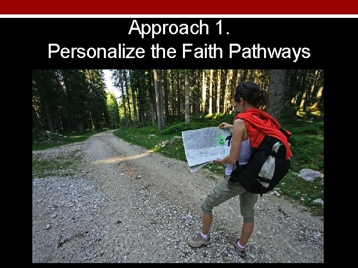 Approach 1. Personalize the Faith Pathways 