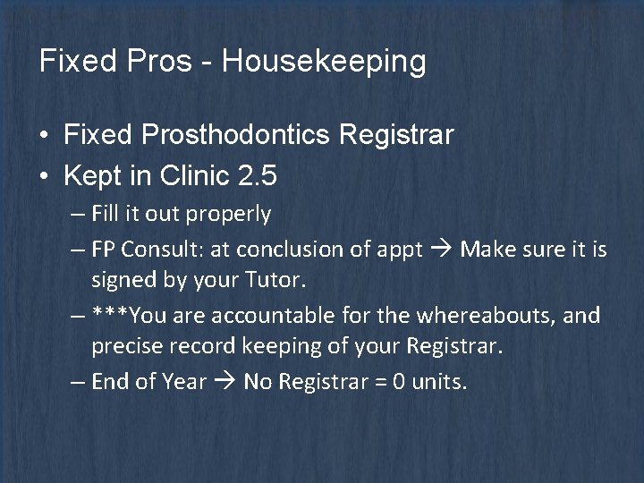 Fixed Pros - Housekeeping • Fixed Prosthodontics Registrar • Kept in Clinic 2. 5
