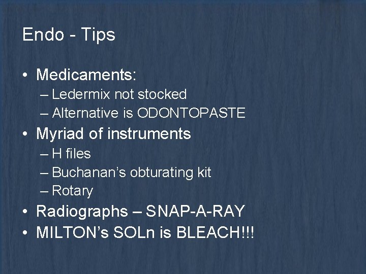 Endo - Tips • Medicaments: – Ledermix not stocked – Alternative is ODONTOPASTE •