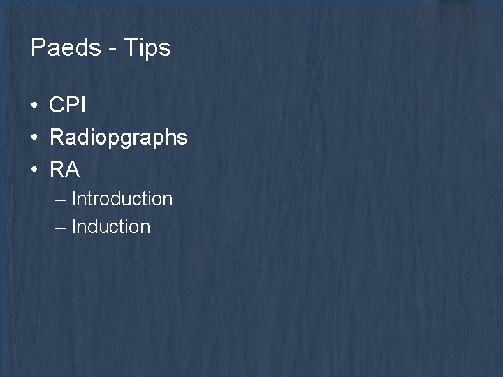 Paeds - Tips • CPI • Radiopgraphs • RA – Introduction – Induction 