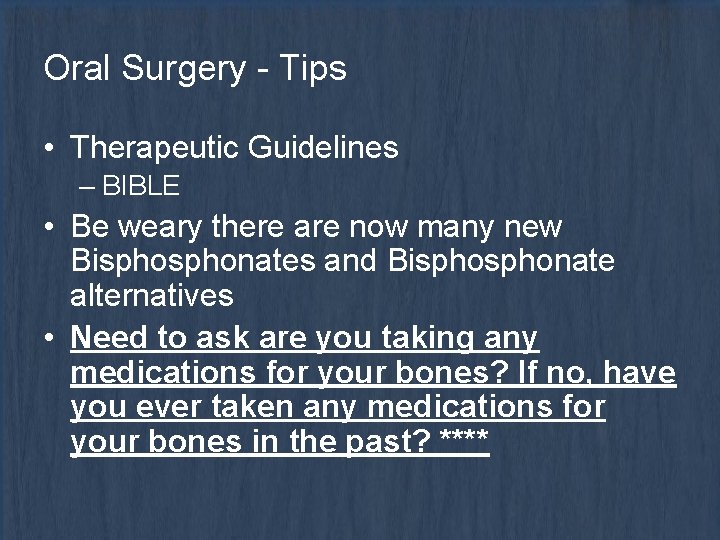 Oral Surgery - Tips • Therapeutic Guidelines – BIBLE • Be weary there are