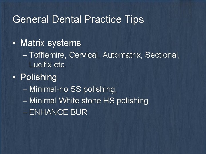 General Dental Practice Tips • Matrix systems – Tofflemire, Cervical, Automatrix, Sectional, Lucifix etc.