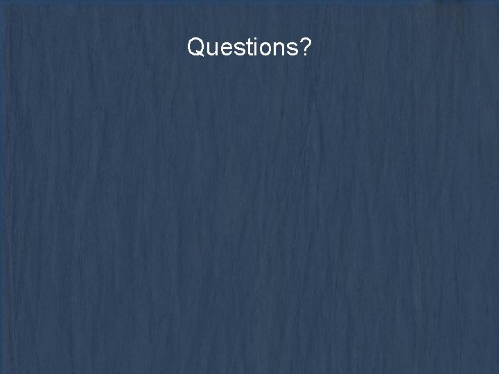 Questions? 