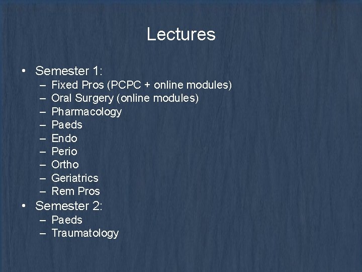 Lectures • Semester 1: – – – – – Fixed Pros (PCPC + online