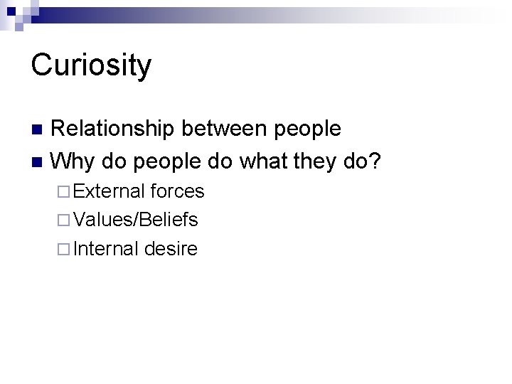 Curiosity Relationship between people n Why do people do what they do? n ¨