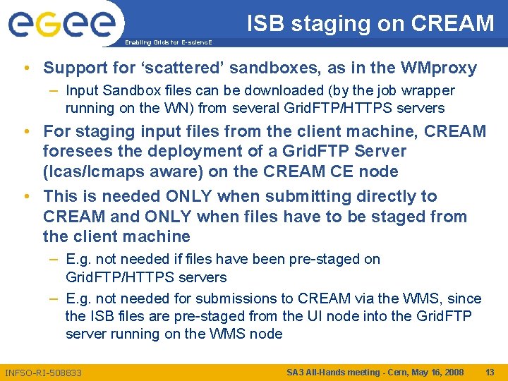 ISB staging on CREAM Enabling Grids for E-scienc. E • Support for ‘scattered’ sandboxes,