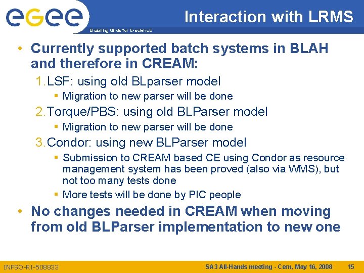 Interaction with LRMS Enabling Grids for E-scienc. E • Currently supported batch systems in