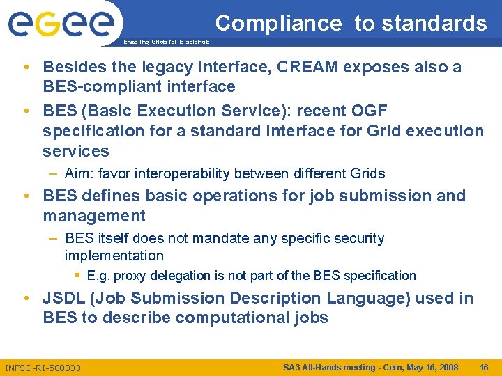 Compliance to standards Enabling Grids for E-scienc. E • Besides the legacy interface, CREAM
