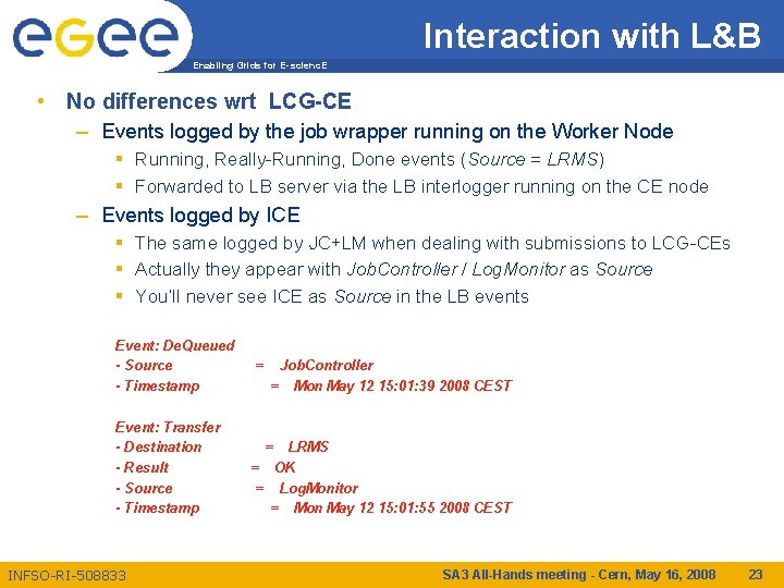 Interaction with L&B Enabling Grids for E-scienc. E • No differences wrt LCG-CE –