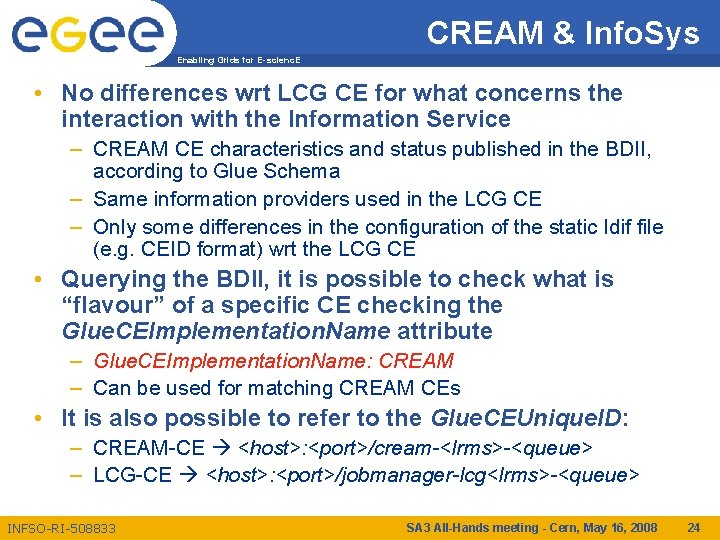 CREAM & Info. Sys Enabling Grids for E-scienc. E • No differences wrt LCG