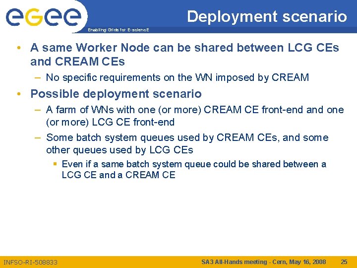 Deployment scenario Enabling Grids for E-scienc. E • A same Worker Node can be