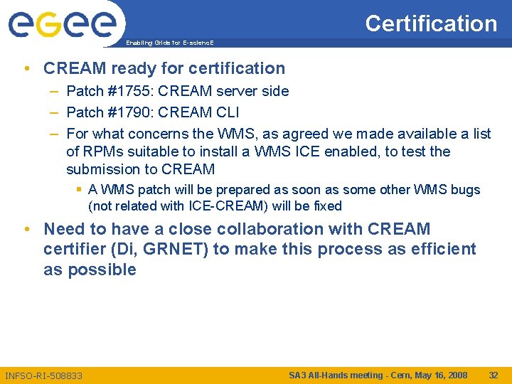 Certification Enabling Grids for E-scienc. E • CREAM ready for certification – Patch #1755: