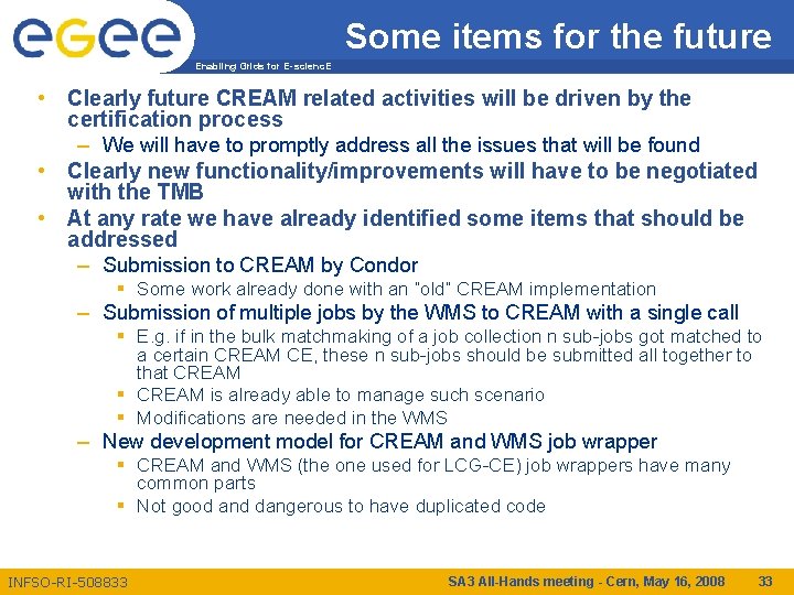 Some items for the future Enabling Grids for E-scienc. E • Clearly future CREAM