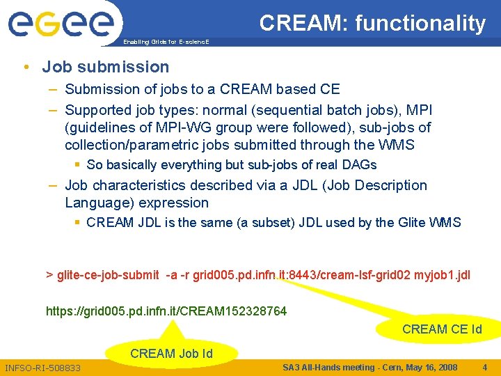 CREAM: functionality Enabling Grids for E-scienc. E • Job submission – Submission of jobs