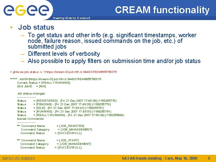 CREAM functionality Enabling Grids for E-scienc. E • Job status – To get status