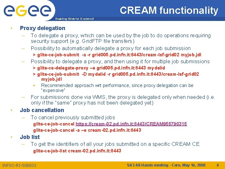 CREAM functionality Enabling Grids for E-scienc. E • Proxy delegation – To delegate a