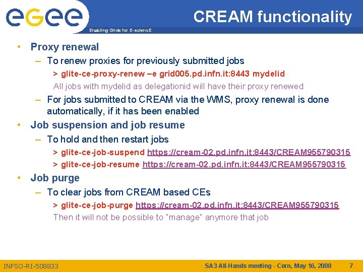 CREAM functionality Enabling Grids for E-scienc. E • Proxy renewal – To renew proxies