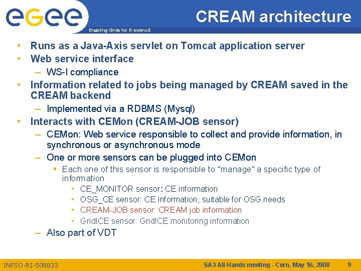 CREAM architecture Enabling Grids for E-scienc. E • Runs as a Java-Axis servlet on