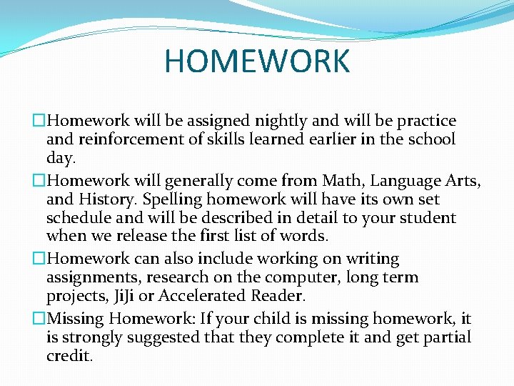 HOMEWORK �Homework will be assigned nightly and will be practice and reinforcement of skills
