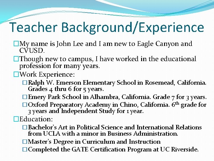 Teacher Background/Experience �My name is John Lee and I am new to Eagle Canyon
